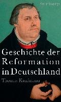 Geschichte der Reformation in Deutschland Kaufmann Thomas