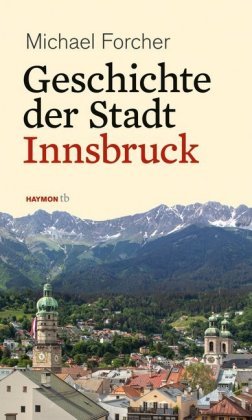 Geschichte der Stadt Innsbruck Haymon Verlag