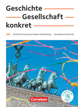 Geschichte, Gesellschaft, konkret - Berufliches Gymnasium Baden-Württemberg - 11.-13. Schuljahr Schülerbuch - Mit PagePlayer-App Cornelsen Verlag