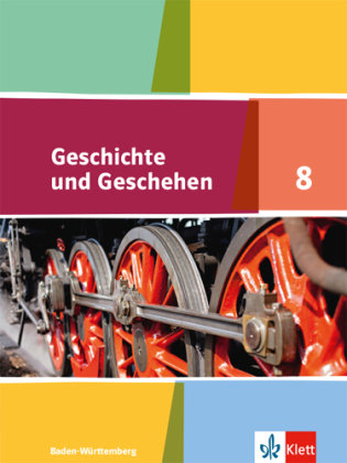 Geschichte und Geschehen. Schülerband 8. Klasse. Ausgabe für Baden-Württemberg ab 2016 Klett Ernst /Schulbuch, Klett