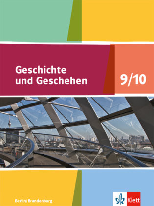 Geschichte und Geschehen. Schülerbuch 9/10. Ausgabe Berlin und Brandenburg ab 2017 Klett Ernst /Schulbuch, Klett