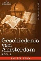 Geschiedenis van Amsterdam - deel I - in zeven delen Ter Gouw Jan