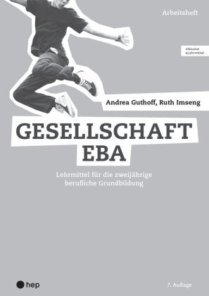 Gesellschaft EBA, Arbeitsheft (Print inkl. eLehrmittel, Neuauflage 2022) hep Verlag