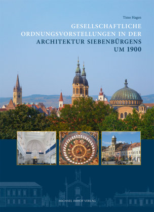 Gesellschaftliche Ordnungsvorstellungen in der Architektur Siebenbürgens um 1900 Imhof, Petersberg