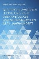Gespräche zwischen Leibniz und Kant über Ontologie und Metaphysisches im 21. Jahrhundert Strohmeyer Ingeborg