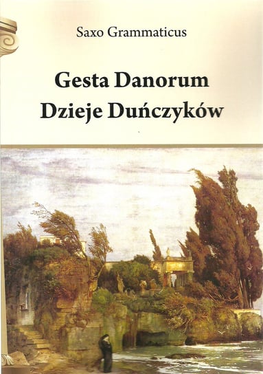 Gesta Danorum Dzieje Duńczyków Grammaticus Saxo