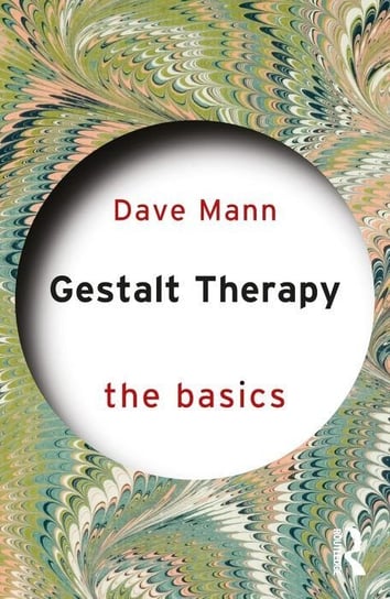 Gestalt Therapy: the basics Dave Mann