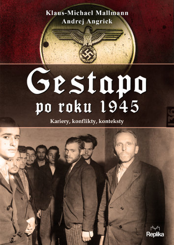 Gestapo po 1945 roku. Kariery, konflikty, konteksty Mallman Klaus Michael, Angrick Andrej