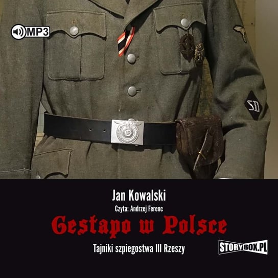 Gestapo w Polsce. Tajniki szpiegostwa III Rzeszy Kowalski Jan