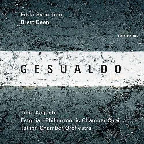 Gesualdo / Erkki-Sven Tüür / Brett Dean Tallinn Chamber Orchestra, Tõnu Kaljuste, Estonian Philharmonic Chamber Choir