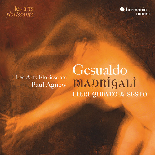 Gesualdo: Madrigali Libri quinto & sesto Les Arts Florissants, Agnew Paul