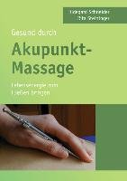 Gesund durch Akupunkt-Massage Schneider Hildegard, Steininger Rita