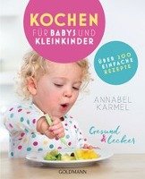 Gesund und lecker: Kochen für Babys und Kleinkinder Karmel Annabel