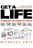 Get a Life: Setting Your LifeCompass for Success Bate Nicholas