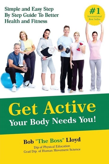 Get Active Your Body Needs You! Lloyd Bob
