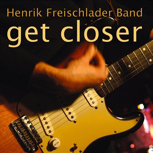 Get Closer Henrik Freischlader