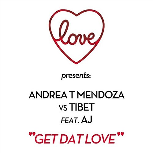 Get Dat Love Andrea T Mendoza vs. Tibet feat AJ