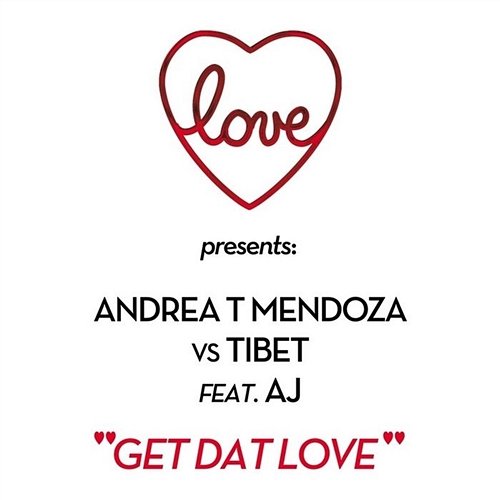 Get Dat Love Andrea T Mendoza vs. Tibet feat. AJ