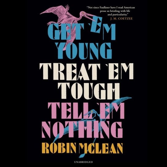 Get 'em Young, Treat 'em Tough, Tell 'em Nothing Robin McLean