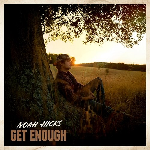 Get Enough Noah Hicks