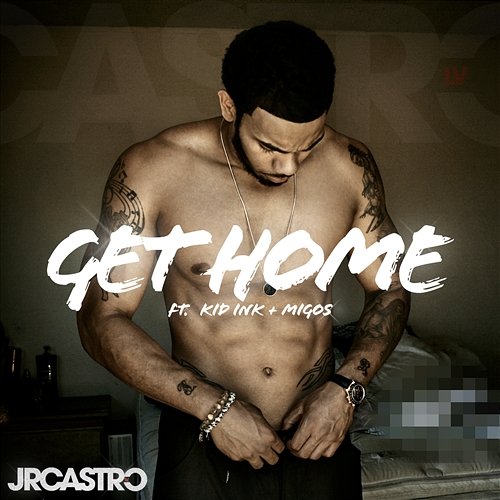 Get Home (Get Right) JR Castro feat. Kid Ink, Migos