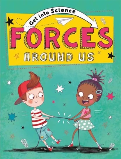 Get Into Science: Forces Around Us Jane Lacey