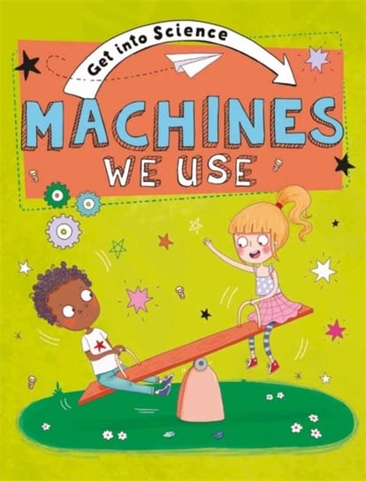 Get Into Science: Machines We Use Jane Lacey