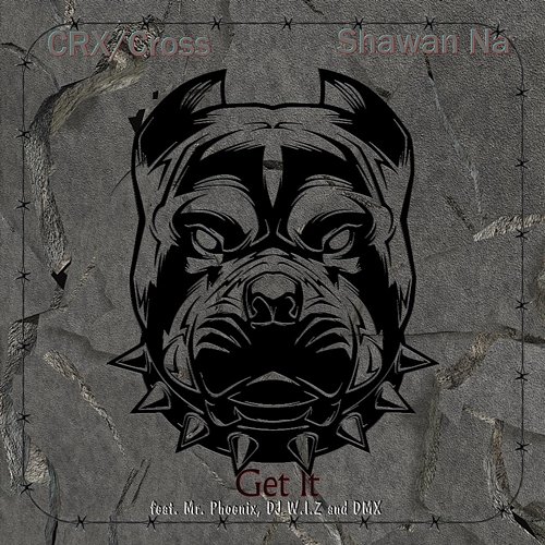 Get It ( ) CRX, Cross Shawan Na feat. DJ W.I.Z, DMX, Mr. Phoenix
