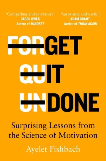 Get it Done: Surprising Lessons from the Science of Motivation Ayelet Fishbach