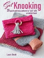 Get Knooking: 35 Quick and Easy Patterns to "knit" with a Crochet Hook Strutt Laura