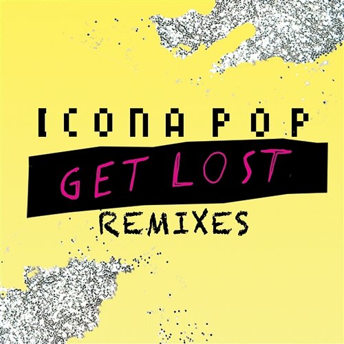 Get Lost Remixes Icona Pop