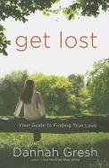 Get Lost: Your Guide to Finding True Love Gresh Dannah