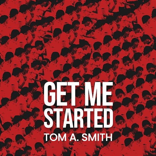 Get Me Started Tom A. Smith