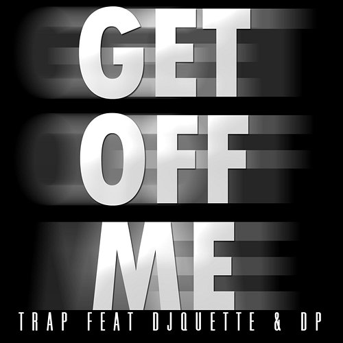 Get Off Me Trap feat. DJ Quette, D.P.