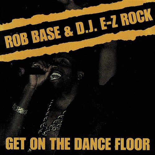 Get On the Dance Floor Rob Base & DJ EZ Rock