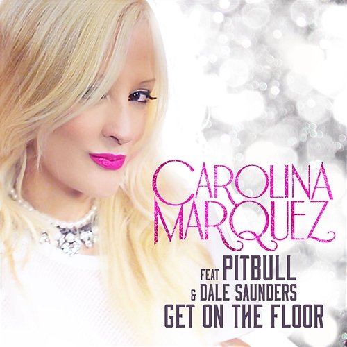 Get On The Floor (Vamos Dancar) Carolina Marquez feat. Pitbull & Dale Saunders