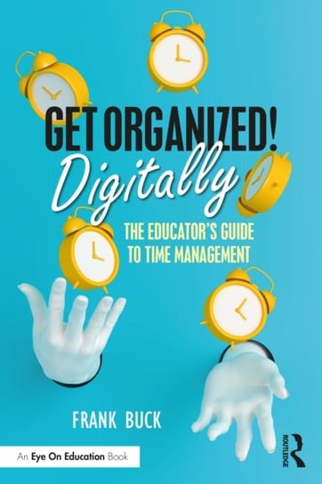 Get Organized Digitally!: The Educator's Guide to Time Management Opracowanie zbiorowe