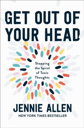 Get Out of your Head. The One Thought that Can Shift Our Chaotic Minds Allen Jennie