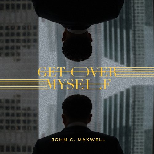 Get Over Myself John C. Maxwell feat. Bobby Hamrick