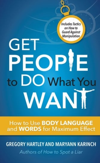 Get People to Do What You Want: How to Use Body Language and Words for Maximum Effect Includes Tacti Hartley Gregory, Karinch Maryann