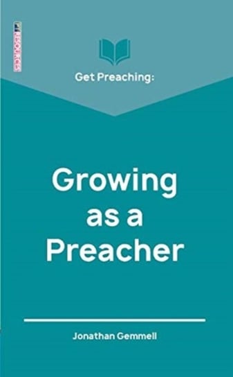 Get Preaching: Growing as a Preacher Jonathan Gemmell