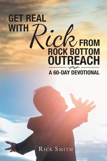 Get Real with Rick from Rock Bottom Outreach Smith Rick
