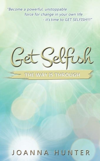 Get Selfish- The Way Is Through Hunter Joanna
