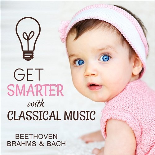Get Smarter with Classical Music: Beethoven, Brahms & Bach, Build Baby IQ, Cognitive Development & Learning Einstein's Music Generation