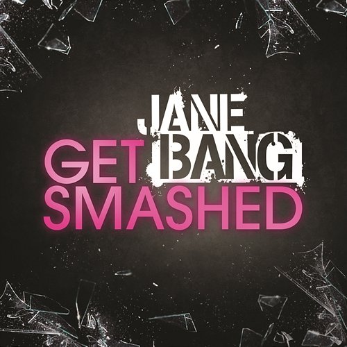 Get Smashed Jane Bang