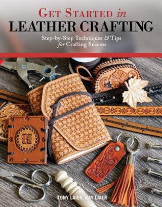 Get Started in Leather Crafting Laier Tony, Laier Kay