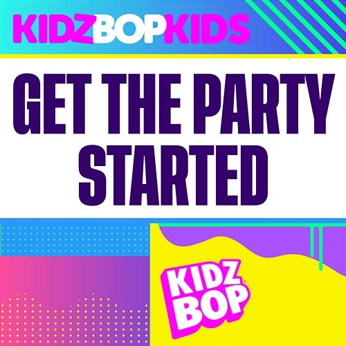 Get The Party Started Kidz Bop Kids
