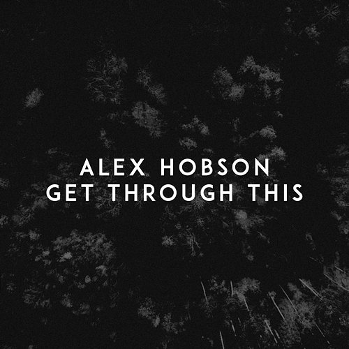 Get Through This Alex Hobson
