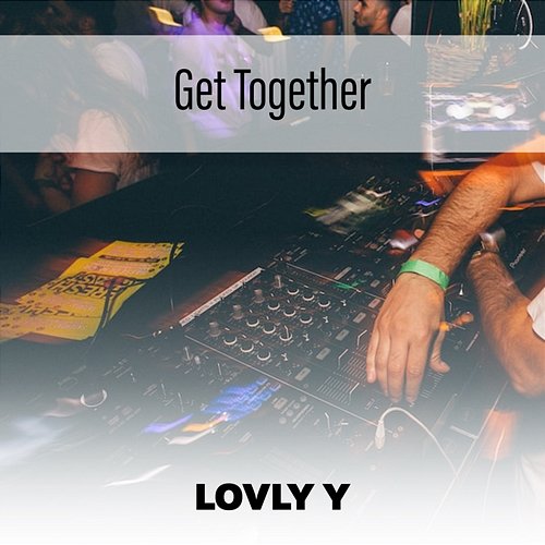 Get Together Lovly Y
