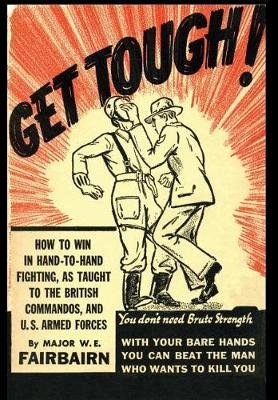 Get Tough!: How to Win in Hand to Hand Fighting Fairbairn W. E.